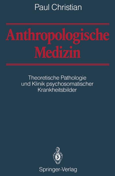 Anthropologische Medizin : Theoretische Pathologie und Klinik psychosomatischer Krankheitsbilder - Paul Christian