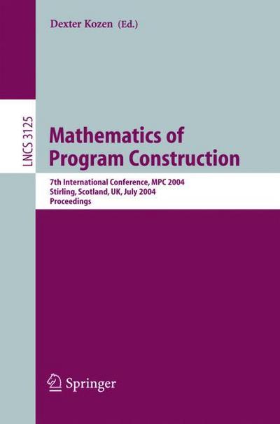 Mathematics of Program Construction : 7th International Conference, MPC 2004, Stirling, Scotland, UK, July 12-14, 2004, Proceedings - Carron Shankland