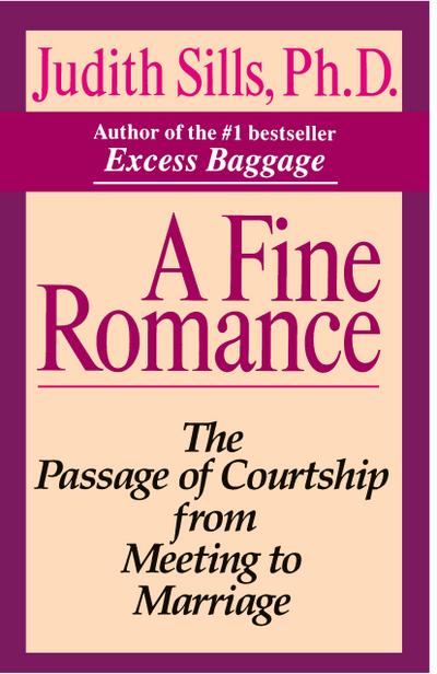 A Fine Romance : The Passage of Courtship from Meeting to Marriage - Judith Sills