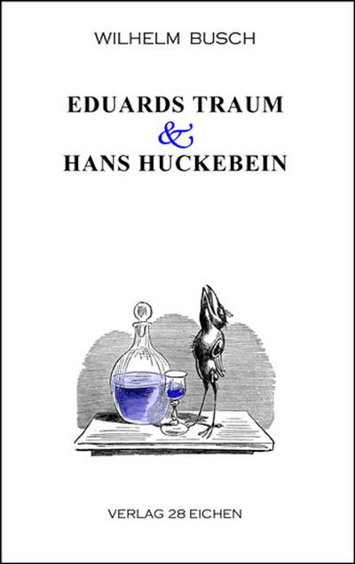 Eduards Traum & Hans Huckebein : Eine Erzählung, eine Bildgeschichte sowie eine autobiographische Skizze - Wilhelm Busch