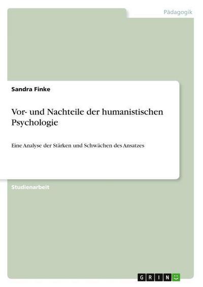 Vor- und Nachteile der humanistischen Psychologie : Eine Analyse der Stärken und Schwächen des Ansatzes - Sandra Finke