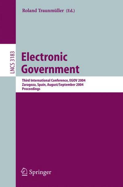 Electronic Government : Third International Conference, EGOV 2004, Zaragoza, Spain, August 30-September 3, 2004, Proceedings - Roland Traunmüller