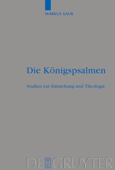 Die Königspsalmen : Studien zur Entstehung und Theologie - Markus Saur