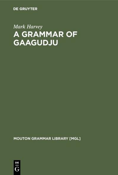 A Grammar of Gaagudju - Mark Harvey