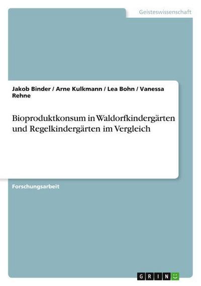 Bioproduktkonsum in Waldorfkindergärten und Regelkindergärten im Vergleich - Jakob Binder