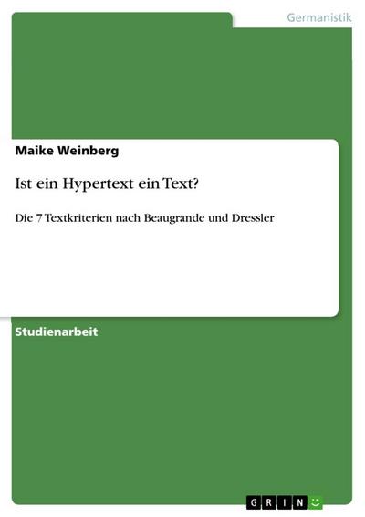 Ist ein Hypertext ein Text? : Die 7 Textkriterien nach Beaugrande und Dressler - Maike Weinberg