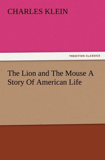 The Lion and The Mouse A Story Of American Life - Charles Klein