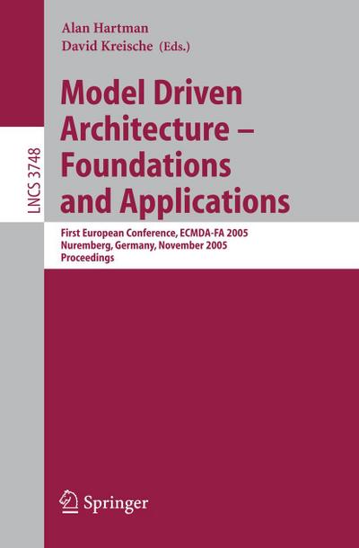 Model Driven Architecture - Foundations and Applications : First European Conference, ECMDA-FA 2005, Nuremberg, Germany, November 7-10, 2005, Proceedings - David Kreische