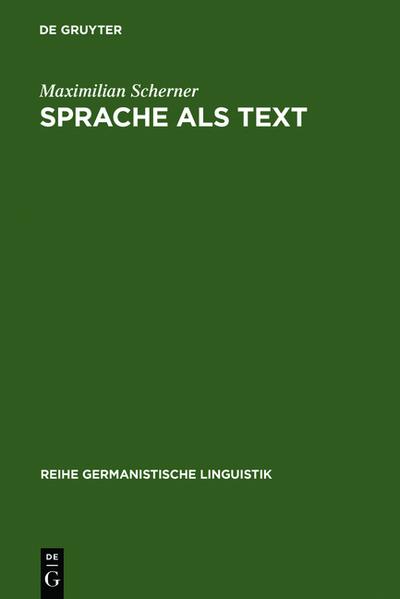 Sprache als Text : Ansätze zu einer sprachwissenschaftlich begründeten Theorie des Textverstehens. Forschungsgeschichte, Problemstellung, Beschreibung - Maximilian Scherner