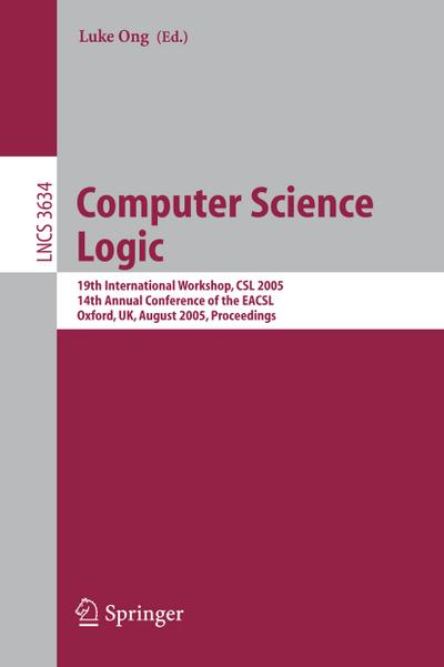 Computer Science Logic : 19th International Workshop, CSL 2005, 14th Annual Conference of the EACSL, Oxford, UK, August 22-25, 2005, Proceedings - Luke Ong