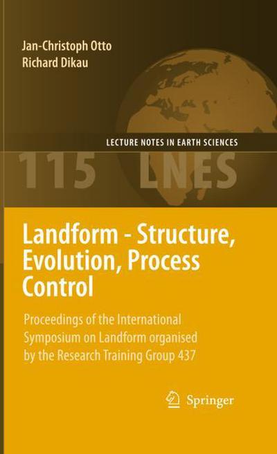 Landform - Structure, Evolution, Process Control : Proceedings of the International Symposium on Landform organised by the Research Training Group 437 - Richard Dikau