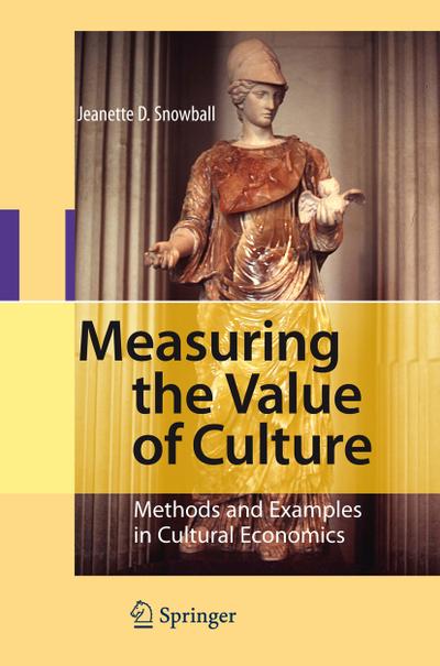 Measuring the Value of Culture : Methods and Examples in Cultural Economics - Jeanette D. Snowball