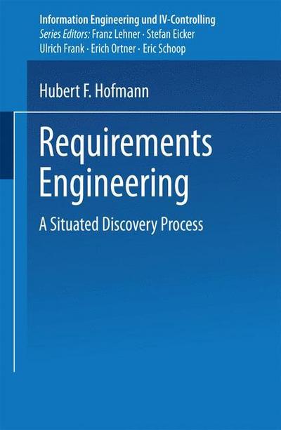 Requirements Engineering : A Situated Discovery Process - Hubert F. Hofmann