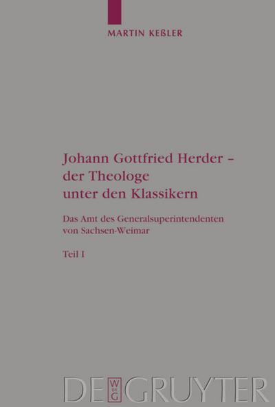 Johann Gottfried Herder - der Theologe unter den Klassikern : Das Amt des Generalsuperintendenten von Sachsen-Weimar - Martin Keßler