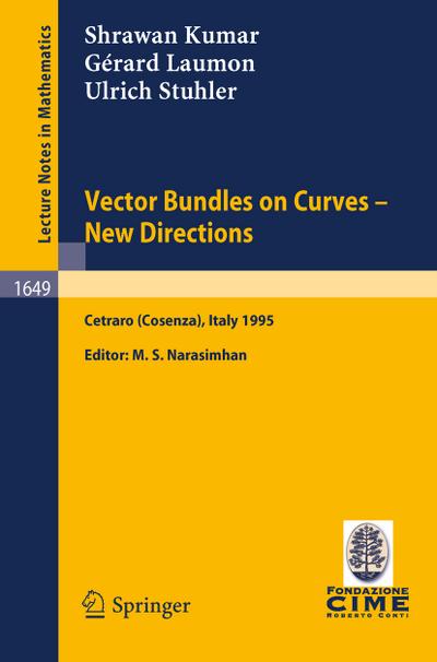 Vector Bundles on Curves - New Directions : Lectures given at the 3rd Session of the Centro Internazionale Matematico Estivo (C.I.M.E.), held in Cetraro (Cosenza), Italy, June 19-27, 1995 - Shrawan Kumar