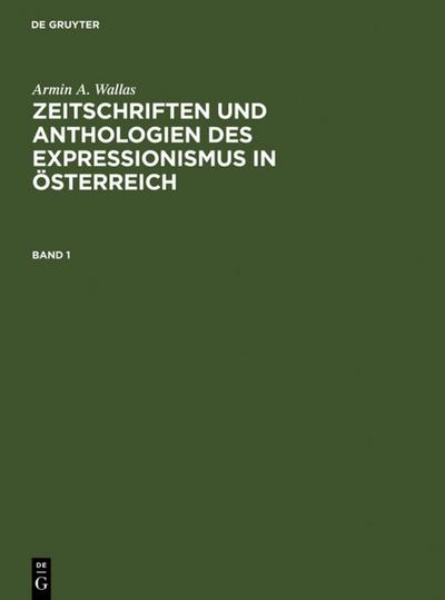 Zeitschriften und Anthologien des Expressionismus in Österreich : Analytische Bibliographie und Register - Armin A. Wallas
