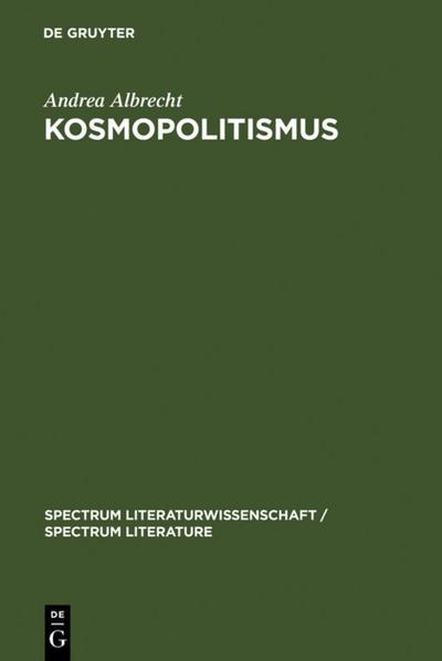 Kosmopolitismus : Weltbürgerdiskurse in Literatur, Philosophie und Publizistik um 1800 - Andrea Albrecht