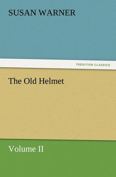 The Old Helmet, Volume II - Susan Warner