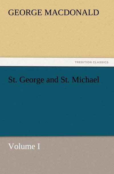 St. George and St. Michael Volume I - George MacDonald