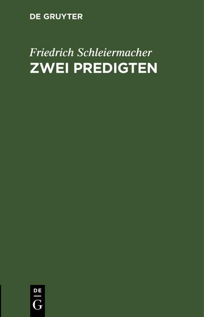 Zwei Predigten : Am 22sten Julius und am 5ten August in der Dreifaltigkeitskirche zu Berlin gesprochen - Friedrich Schleiermacher