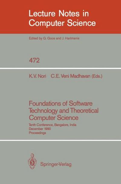 Foundations of Software Technology and Theoretical Computer Science : Tenth Conference, Bangalore, India, December 17-19, 1990, Proceedings - C. E. Veni Madhavan