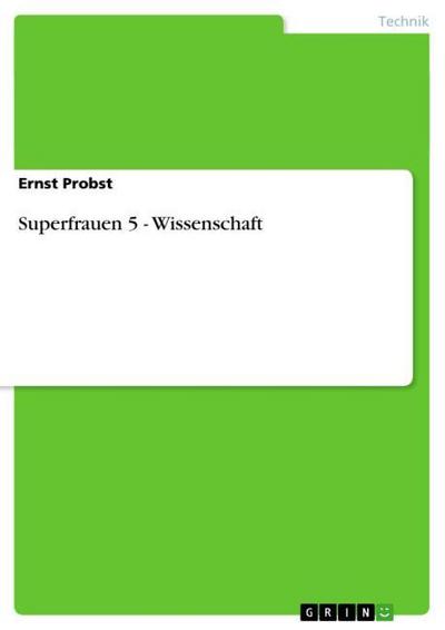 Superfrauen 5 - Wissenschaft - Ernst Probst
