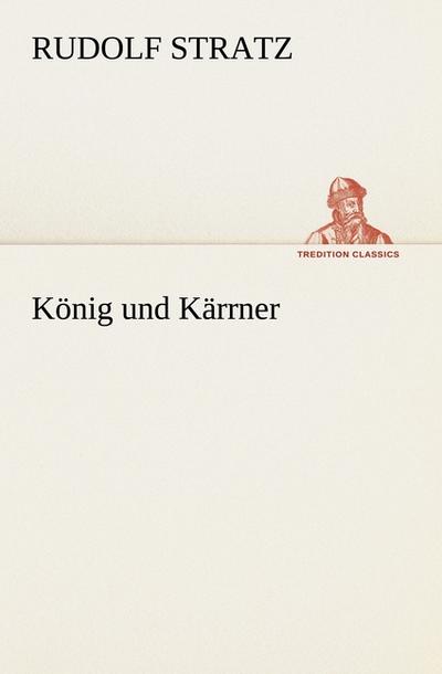 König und Kärrner - Rudolf Stratz