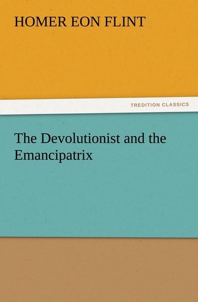 The Devolutionist and the Emancipatrix - Homer Eon Flint