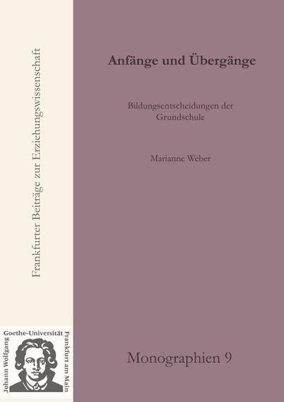 Anfänge und Übergänge : Bildungsentscheidungen der Grundschule - Marianne Weber