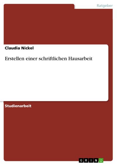 Erstellen einer schriftlichen Hausarbeit - Claudia Nickel