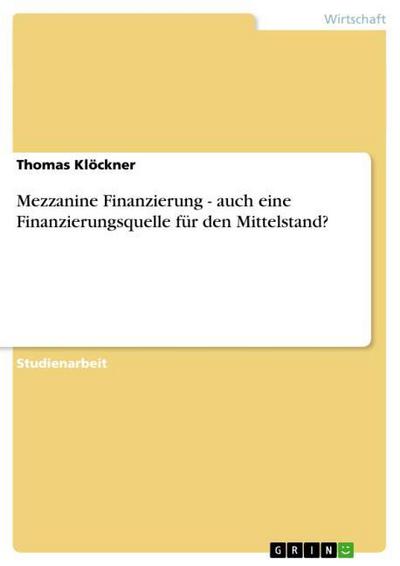 Mezzanine Finanzierung - auch eine Finanzierungsquelle für den Mittelstand? - Thomas Klöckner