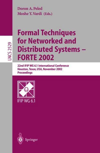 Formal Techniques for Networked and Distributed Systems - FORTE 2002 : 22nd IFIP WG 6.1 International Conference Houston, Texas, USA, November 11-14, 2002, Proceedings - Moshe Y. Vardi