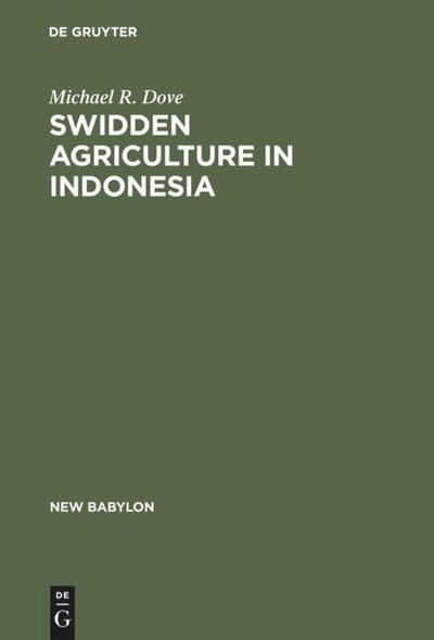 Swidden Agriculture in Indonesia : The Subsistence Strategies of the Kalimantan Kant - Michael R. Dove