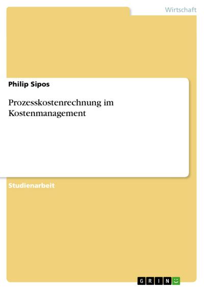 Prozesskostenrechnung im Kostenmanagement - Philip Sipos