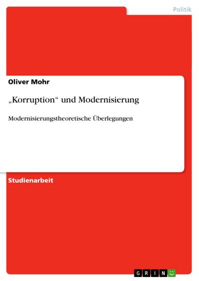 Korruption¿ und Modernisierung : Modernisierungstheoretische Überlegungen - Oliver Mohr