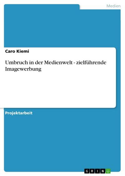 Umbruch in der Medienwelt - zielführende Imagewerbung - Caro Kiemi