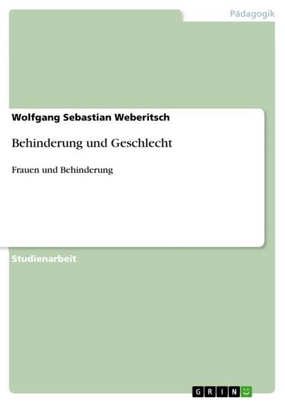 Behinderung und Geschlecht : Frauen und Behinderung - Wolfgang Sebastian Weberitsch