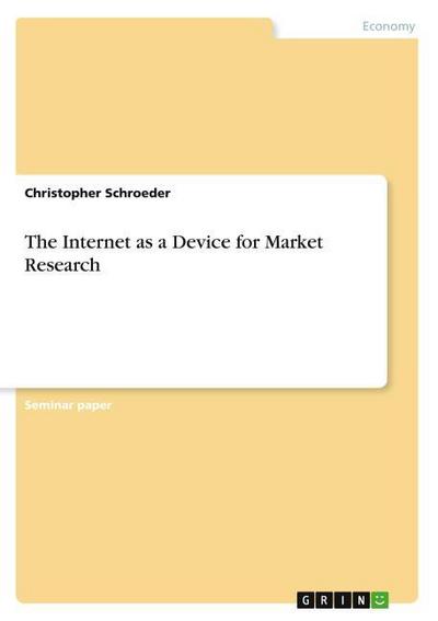 The Internet as a Device for Market Research - Christopher Schroeder