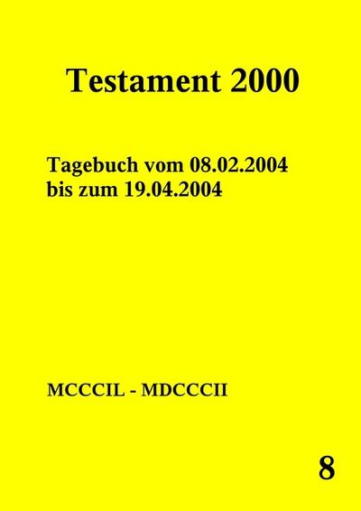 Testament 2000 Band 8 : Tagebuch vom 08.02.2004 bis zum 19.04.2004 - Peter Norman