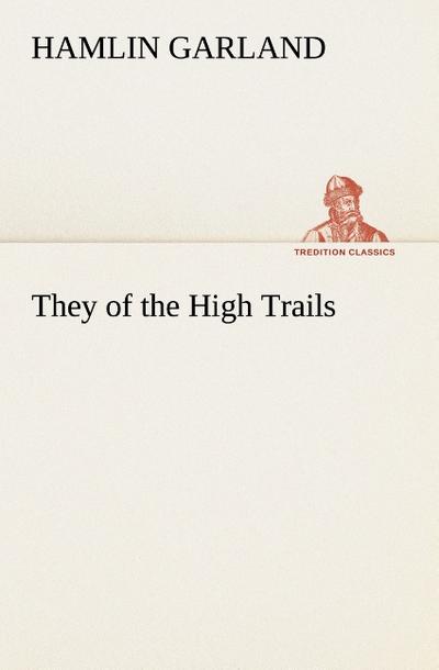 They of the High Trails - Hamlin Garland