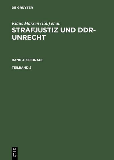 Strafjustiz und DDR-Unrecht. Band 4: Spionage. Teilband 2 - Gerhard Werle