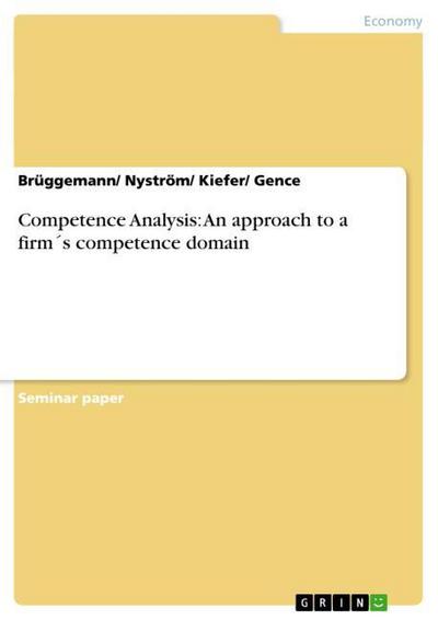 Competence Analysis: An approach to a firm s competence domain - Brüggemann/ Nyström/ Kiefer/ Gence