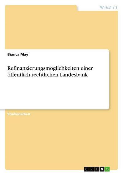 Refinanzierungsmöglichkeiten einer öffentlich-rechtlichen Landesbank - Bianca May