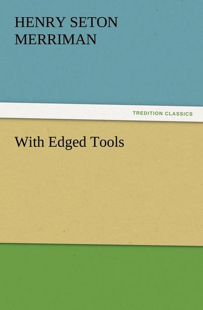 With Edged Tools - Henry Seton Merriman