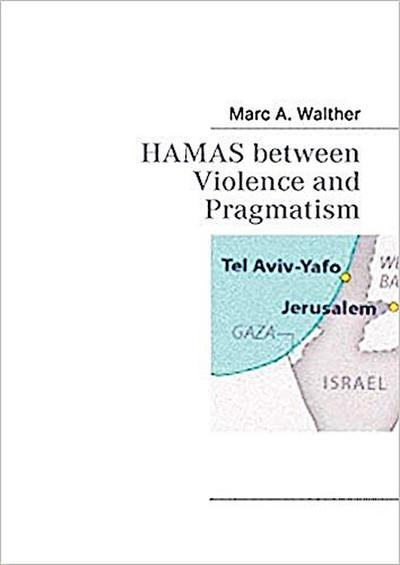 HAMAS between Violence and Pragmatism - Marc A. Walther