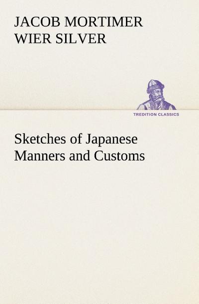 Sketches of Japanese Manners and Customs - Jacob Mortimer Wier Silver