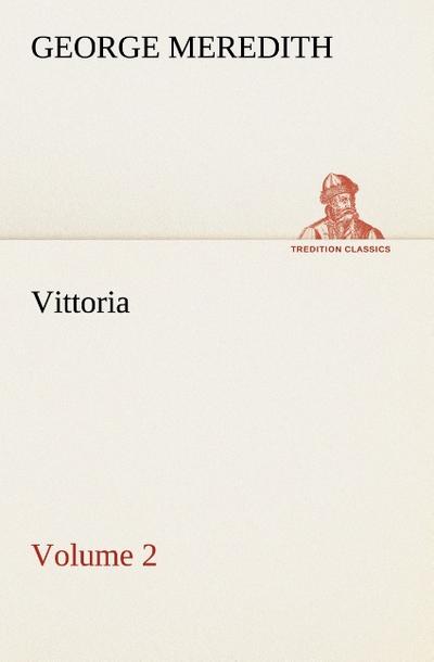 Vittoria - Volume 2 - George Meredith