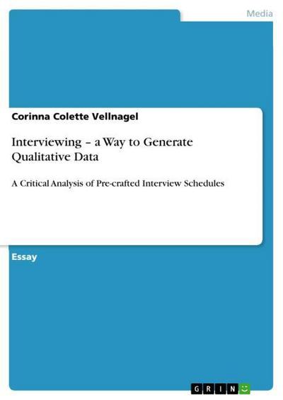 Interviewing ¿ a Way to Generate Qualitative Data : A Critical Analysis of Pre-crafted Interview Schedules - Corinna Colette Vellnagel