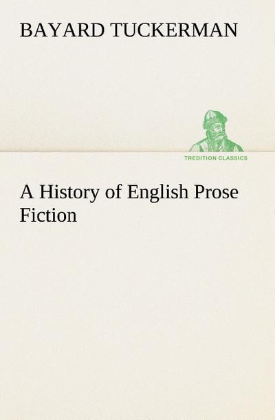 A History of English Prose Fiction - Bayard Tuckerman