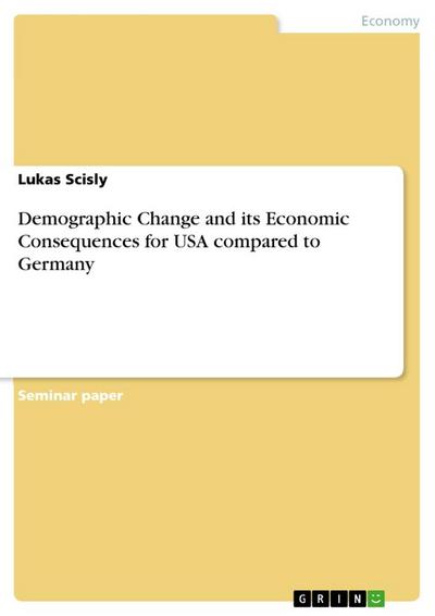 Demographic Change and its Economic Consequences for USA compared to Germany - Lukas Scisly